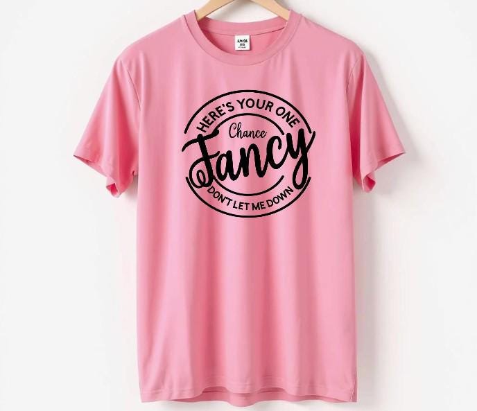 Here's You One Chance Fancy t-shirt
