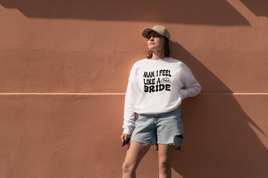 Man, I Feel Like a Bride – Funny Western Bachelorette Sweatshirt