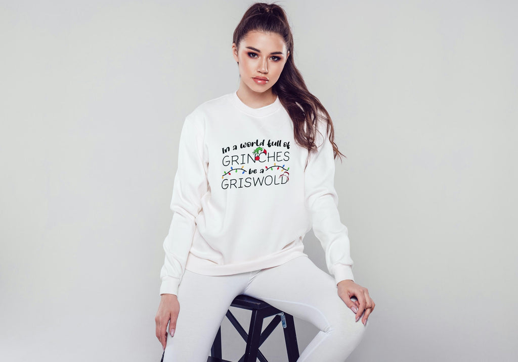 In a World Full of Grinches Be a Griswold Christmas Sweatshirt